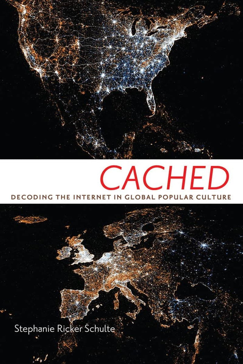Cached: Decoding the Internet in Global Popular Culture (Critical Cultural Communication, 23)