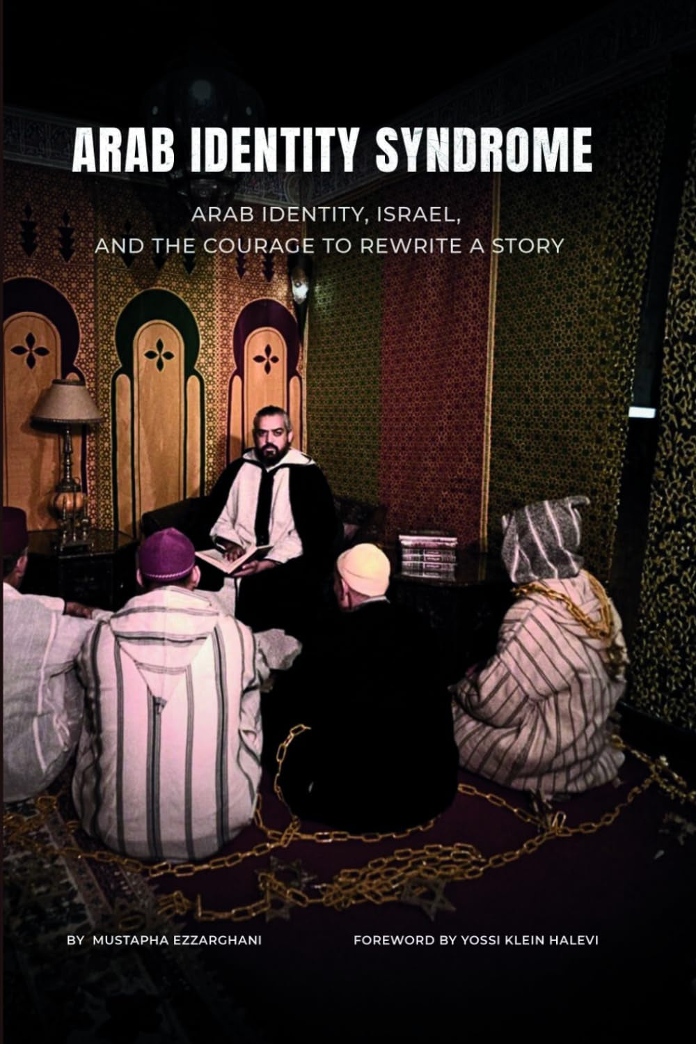 ARAB IDENTITY SYNDROME: ARAB IDENTITY, ISRAEL, AND THE COURAGE TO REWRITE A STORY