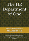 The HR Department of One: Driving Business Performance, Controlling Risk, and Leading Without Authority