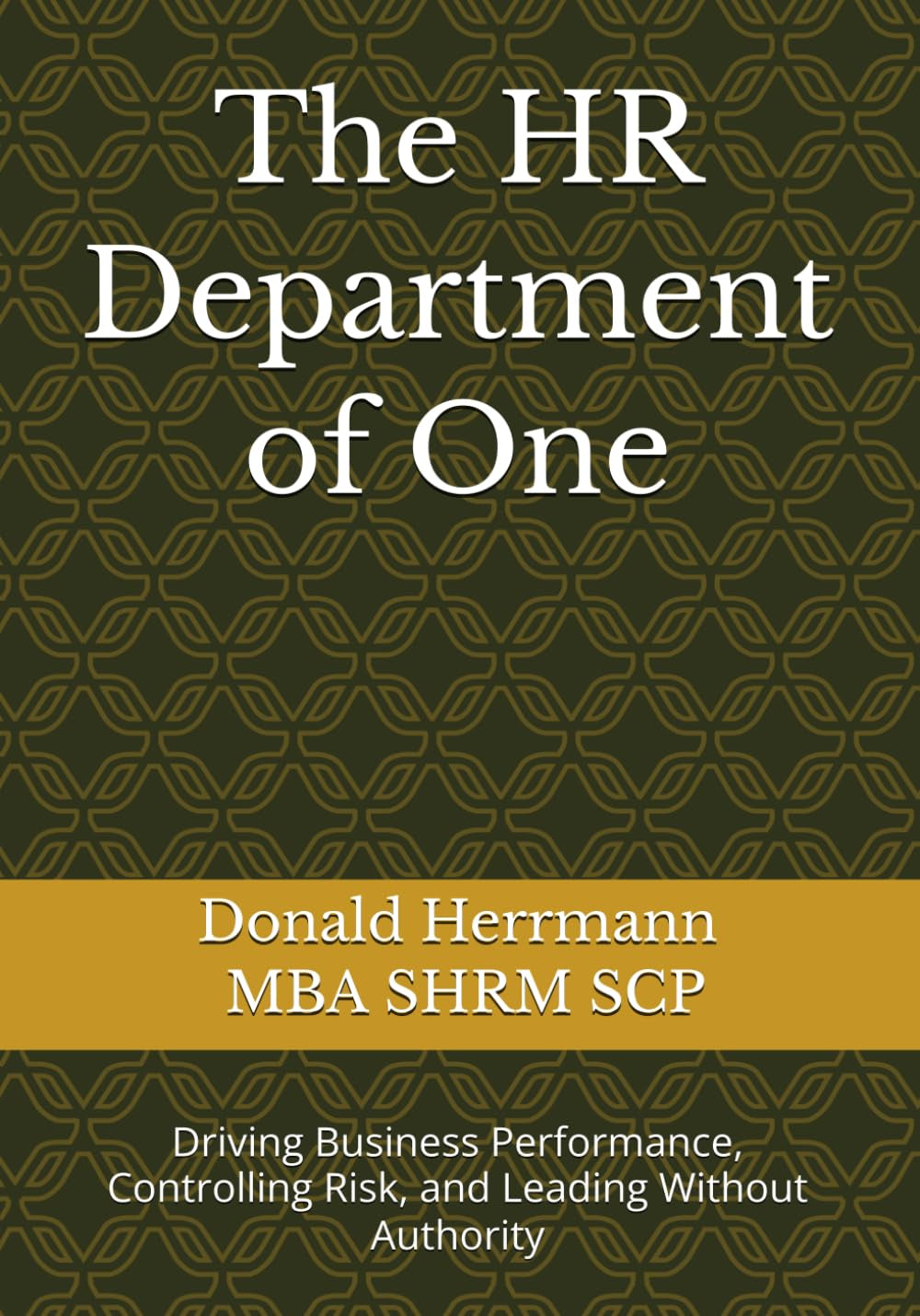 The HR Department of One: Driving Business Performance, Controlling Risk, and Leading Without Authority