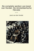 De complete werken van Joost van Vondel. De Amsteldamsche Hecuba (Classic Books) (Dutch Edition)