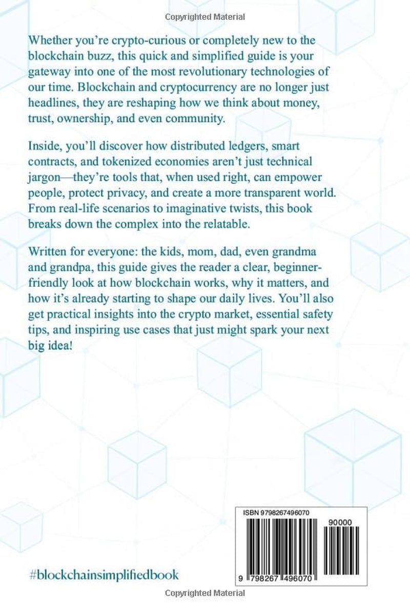 Crypto and Blockchain Simplified: A Guide for Mom, Dad, and Everyone Else Who Wants to Know More! (Blockchain, Cryptocurrency, NFTs, Bitcoin, ... Tokenization, and Other Implementations)