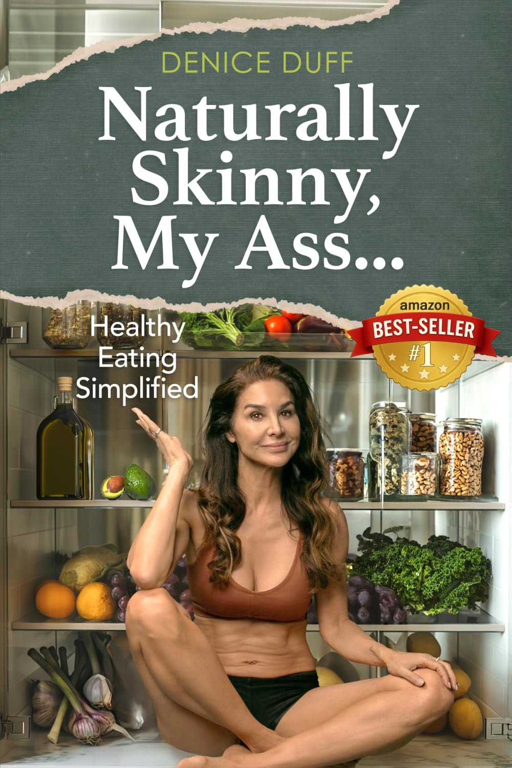 Naturally Skinny, My A%#!: Healthy Eating Simplified