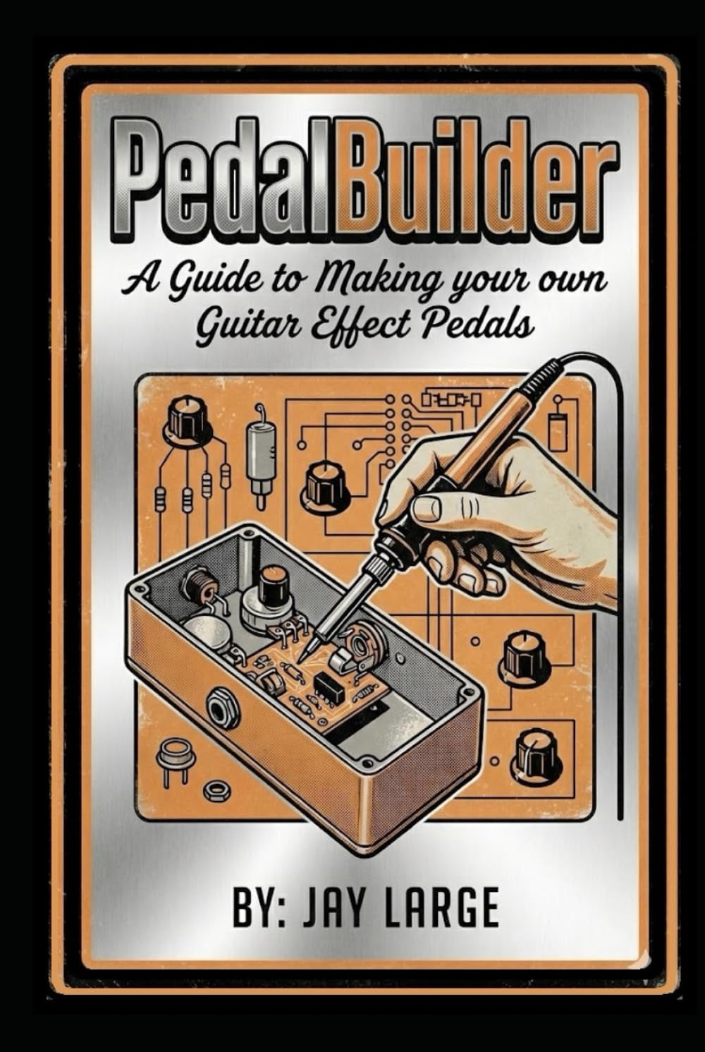 PedalBuilder: A Guide to Making Guitar Effect Pedals