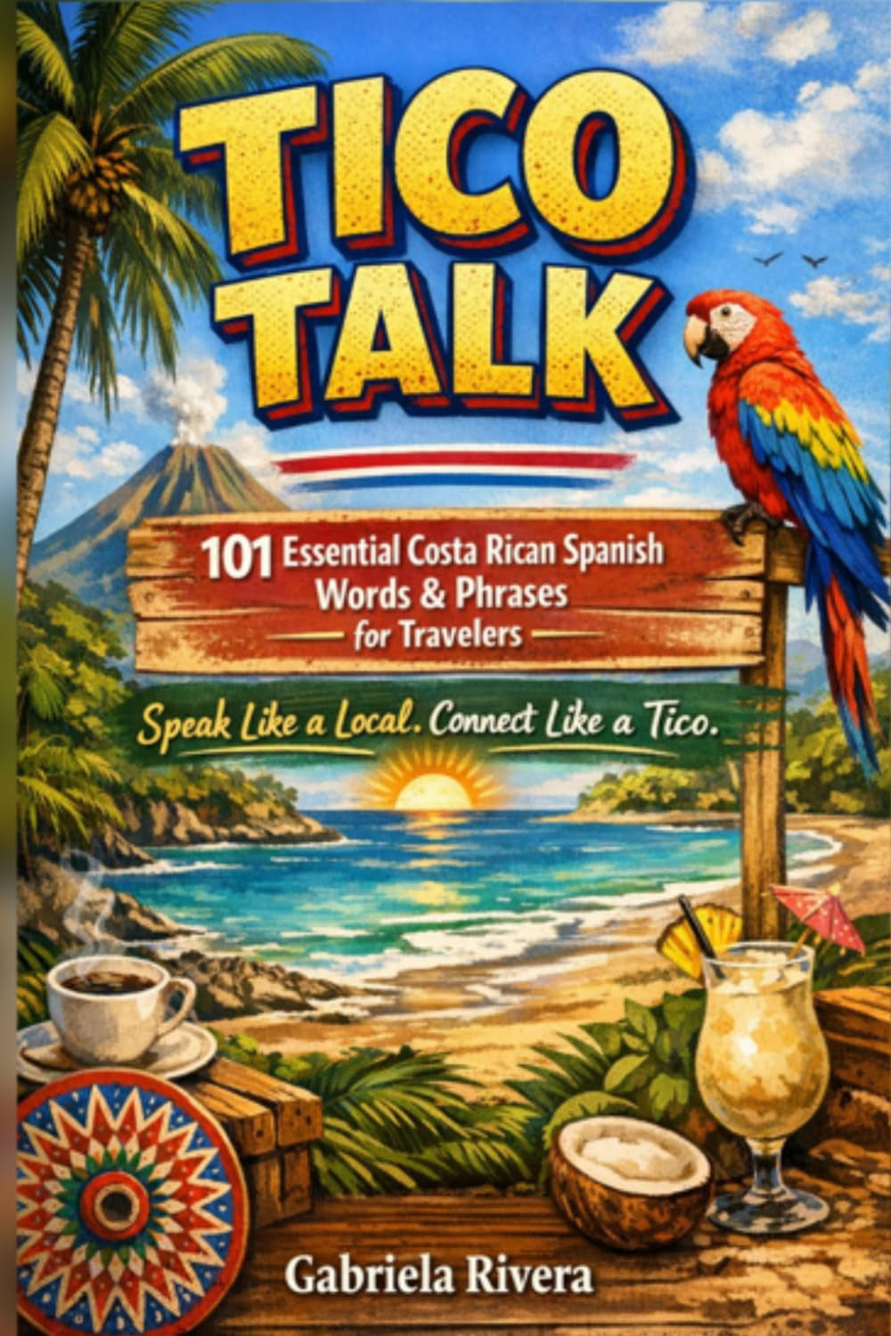 Tico Talk: 101 Essential Costa Rican Spanish Words & Phrases for Travelers