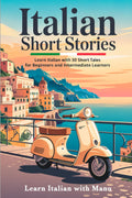 Italian Short Stories: Learn Italian with 30 Short Tales for Beginners and Intermediate Learners