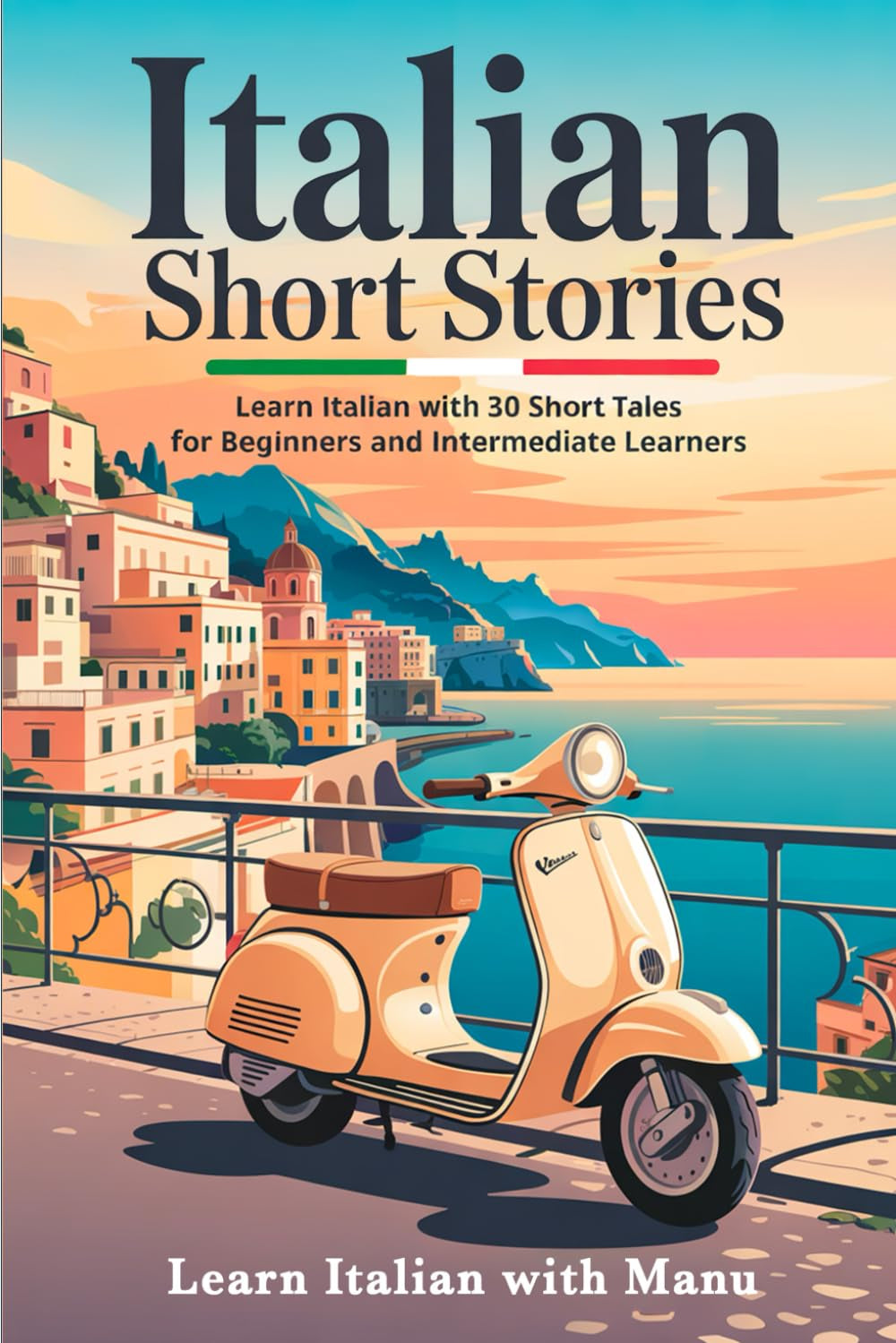 Italian Short Stories: Learn Italian with 30 Short Tales for Beginners and Intermediate Learners