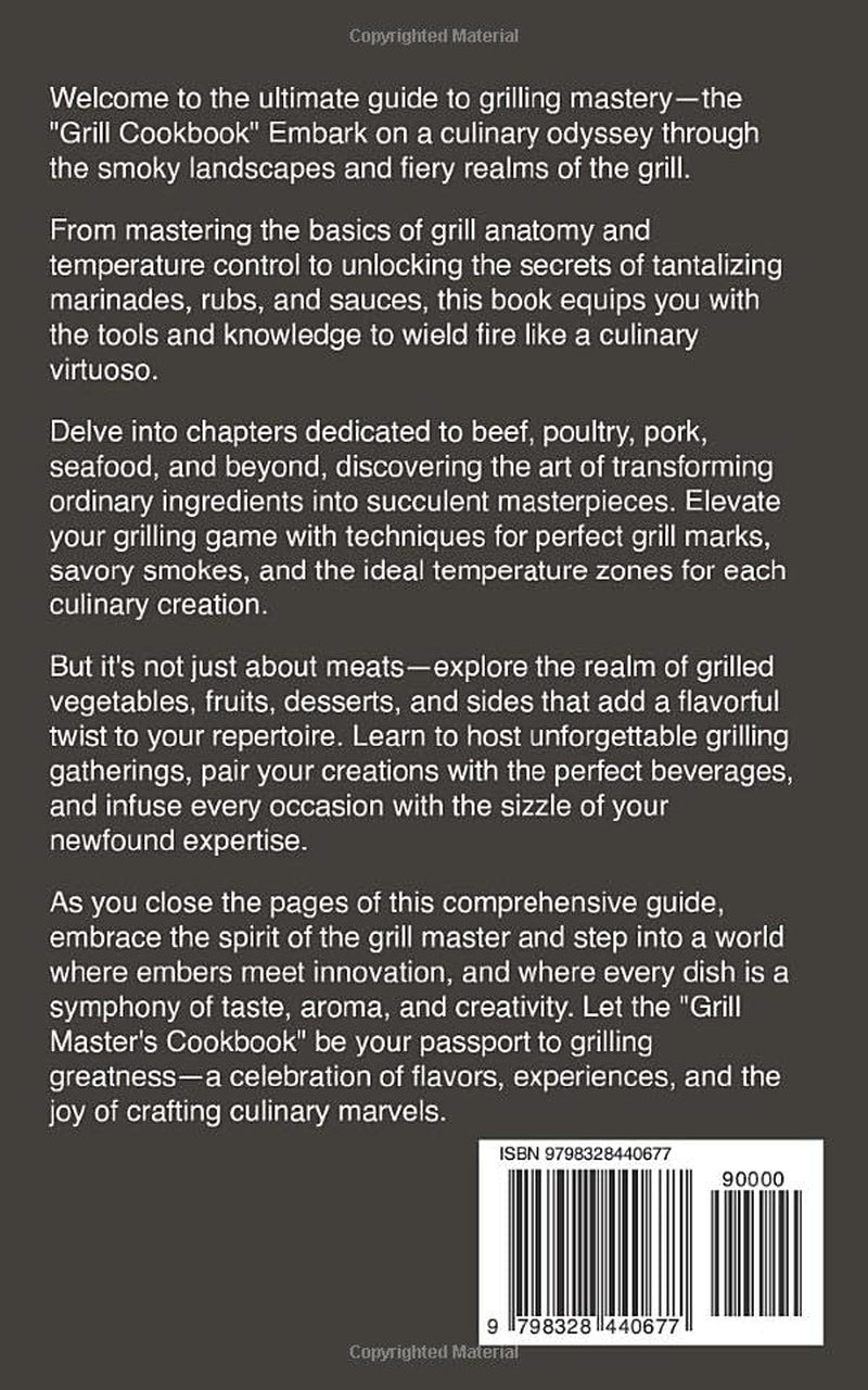 GRILL COOKBOOK: Elevate Your Culinary Skills with the Grill Master's Cookbook, a Culinary Journey through the Grill Master's Palette.