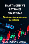 SMART MONEY VS PATRONES CHARTISTAS: Liquidez, Manipulación y Estrategia (Spanish Edition)