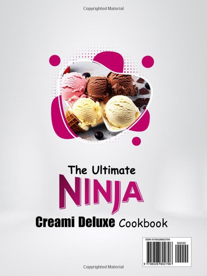 The Ultimate Ninja Creami Deluxe Cookbook: Colorful Creations for Every Taste: 60 Recipes of Ice Creams, Gelatos, Sorbets, Frozen Yogurts, Protein Treats, and Milkshakes