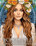 Boho Style Wedding Dresses - Fashion Coloring Book for Adults: Beautiful Models Wearing Bohemian Chic Bridal Gowns (Fashion Coloring for Teens & Adults)