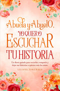 Abuela y Abuelo yo quiero escuchar tu historia: Un diario guiado para recordar, compartir y dejar sus historias a quienes más los aman. (Spanish Edition)