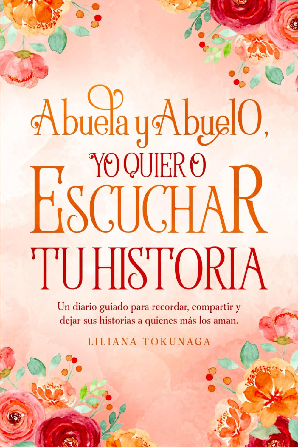 Abuela y Abuelo yo quiero escuchar tu historia: Un diario guiado para recordar, compartir y dejar sus historias a quienes más los aman. (Spanish Edition)