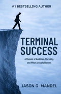 Terminal Success: A Wall Street Veteran's Memoir of Relentless Striving, 9/11, and the Psychology of Ambition — A Thought-Provoking True Story of Success, Mortality, and What Actually Matters