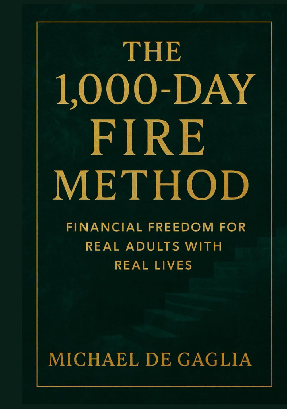 The 1000-Day FIRE Method: Financial Freedom For Real Adults With Real Lives (De Gaglia Financial Wellness)