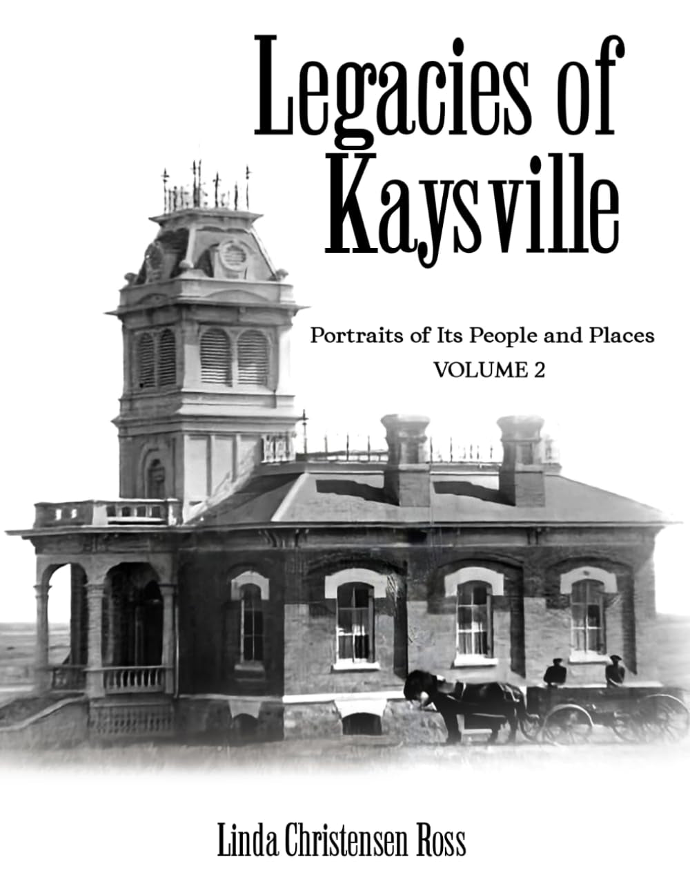Legacies of Kaysville: Portraits of Its People and Places, Volume 2