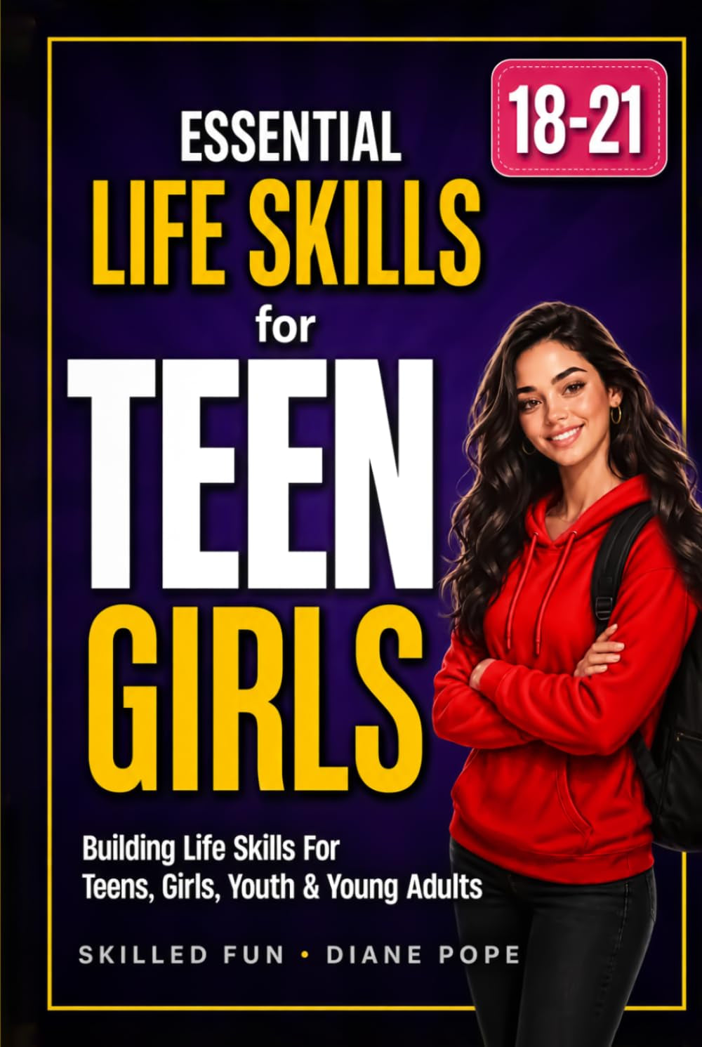 Essential Life Skills for Teen Girls 18 to 21: Building Confidence in Teens, Girls, Youth & Young Adults