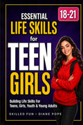 Essential Life Skills for Teen Girls 18 to 21: Building Confidence in Teens, Girls, Youth & Young Adults