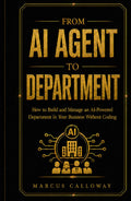 From AI Agent to Department: How to Build Train, and Scale AI Agents Into High-Performing Deparments (A-genetic Business Series)