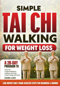 Simple Tai Chi Walking for Weight Loss: A 28-Day Program to Burn Fat, Improve Balance, Reduce Joint Pain & Boost Energy with Easy, Low-Impact Daily Chair-Assisted Steps for Beginners & Seniors