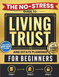 The No-Stress Guide to Living Trusts and Estate Planning For Beginners: Create your Trust in 3 Steps to Avoid Probate, Protect your Heirs, and Skip $5,000+ in Legal Fees — Includes DIY Kit and Forms