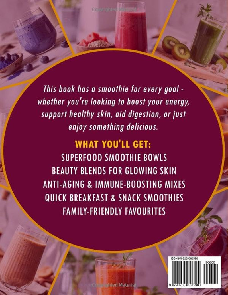 The Complete Smoothie Recipe Book: 130+ Smoothie Recipes for Weight Loss, Gut Health, Detox, Diabetes, and Kids — Quick Juicing, Protein Blends, and Healing Ingredients for Every Goal