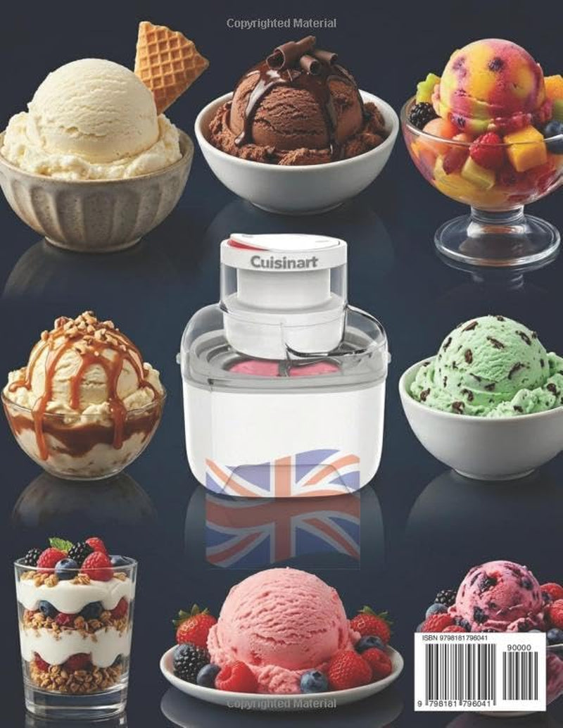 The Uk Cuisinart Solo Scoops Ice Cream Maker Recipe Book: 300 Homemade Ice Cream, Gelato, Sorbet & Frozen Yogurt Recipes Including Dairy-Free, ... Chocolate Lovers' Treats and Fruity Favorites