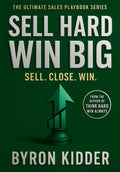 Sell Hard Win Big: The Ultimate Sales Playbook