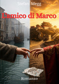 L'amico di Marco: Un romanzo storico tra amore, magia e avventura all'epoca di Marco Polo. Un intreccio fantasy e realtà storica nella Venezia del XIII secolo. (Italian Edition)