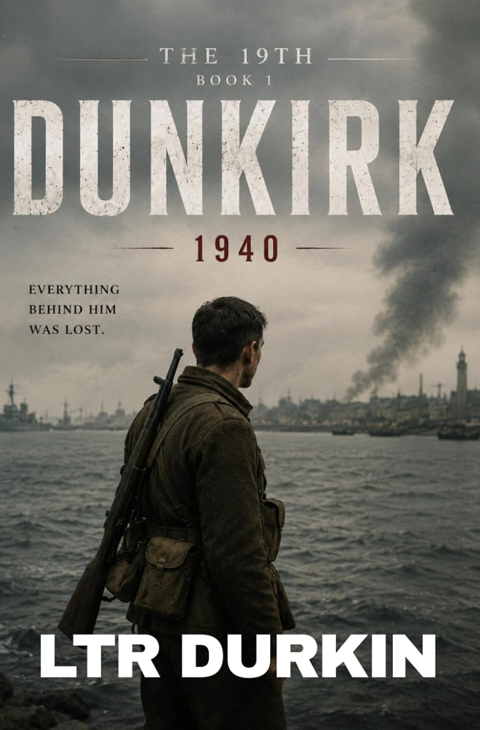 The 19th: Dunkirk: An Epic World War II Historical Military Fiction Novel of Dunkirk, Survival and Brotherhood