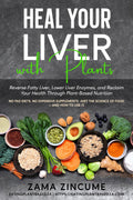 Heal Your Liver with Plants: Reverse Fatty Liver, Lower Liver Enzymes, and Reclaim Your Health Through Plant-Based Nutrition