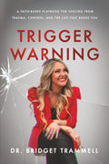 Trigger Warning: A Faith-Based Playbook for Healing from Trauma, Control, and the Lies that Broke You