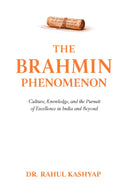 The Brahmin Phenomenon: Culture, Knowledge, and the Pursuit of Excellence in India and Beyond