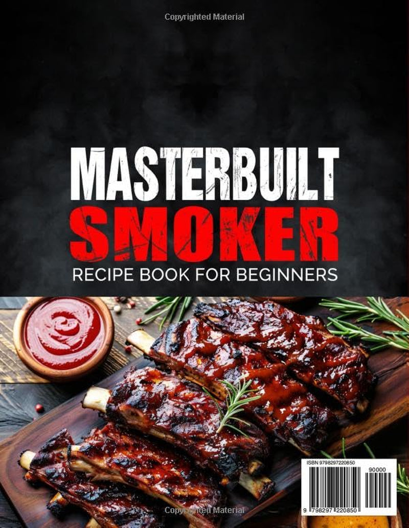 Masterbuilt Smoker Recipe Book for Beginners: Easy & Mouthwatering Masterbuilt Smoker & Grill Recipes for Beef, Poultry, Seafood, Veggies, and Snacks | Perfect for Outdoor BBQs and Gatherings