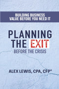 Planning The Exit Before the Crisis: Building Business Value Before You Need It