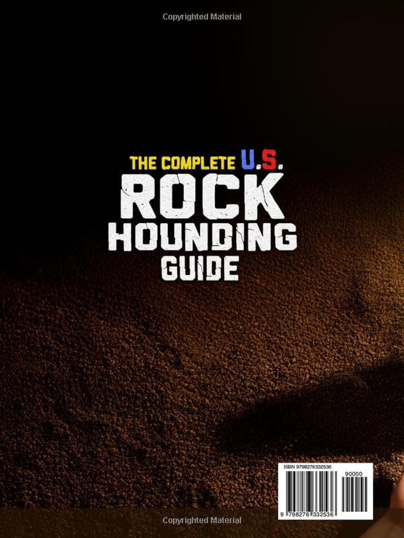 The Complete U.S. Rockhounding Guide: Learn How to Find, Identify, and Collect Rocks, Gems, Fossils, Crystals & Rare Minerals Like an Expert