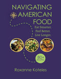 Navigating American Food: Eat Smarter. Feel Better. Live Longer. (Food Wisdom RX Publishing)