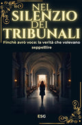 Nel silenzio dei tribunali: Finchè avrò voce: la verità che volevano seppellire (Italian Edition)