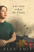 Las tres vidas de Clara (Las heroínas de la Segunda Guerra Mundial) (Spanish Edition)