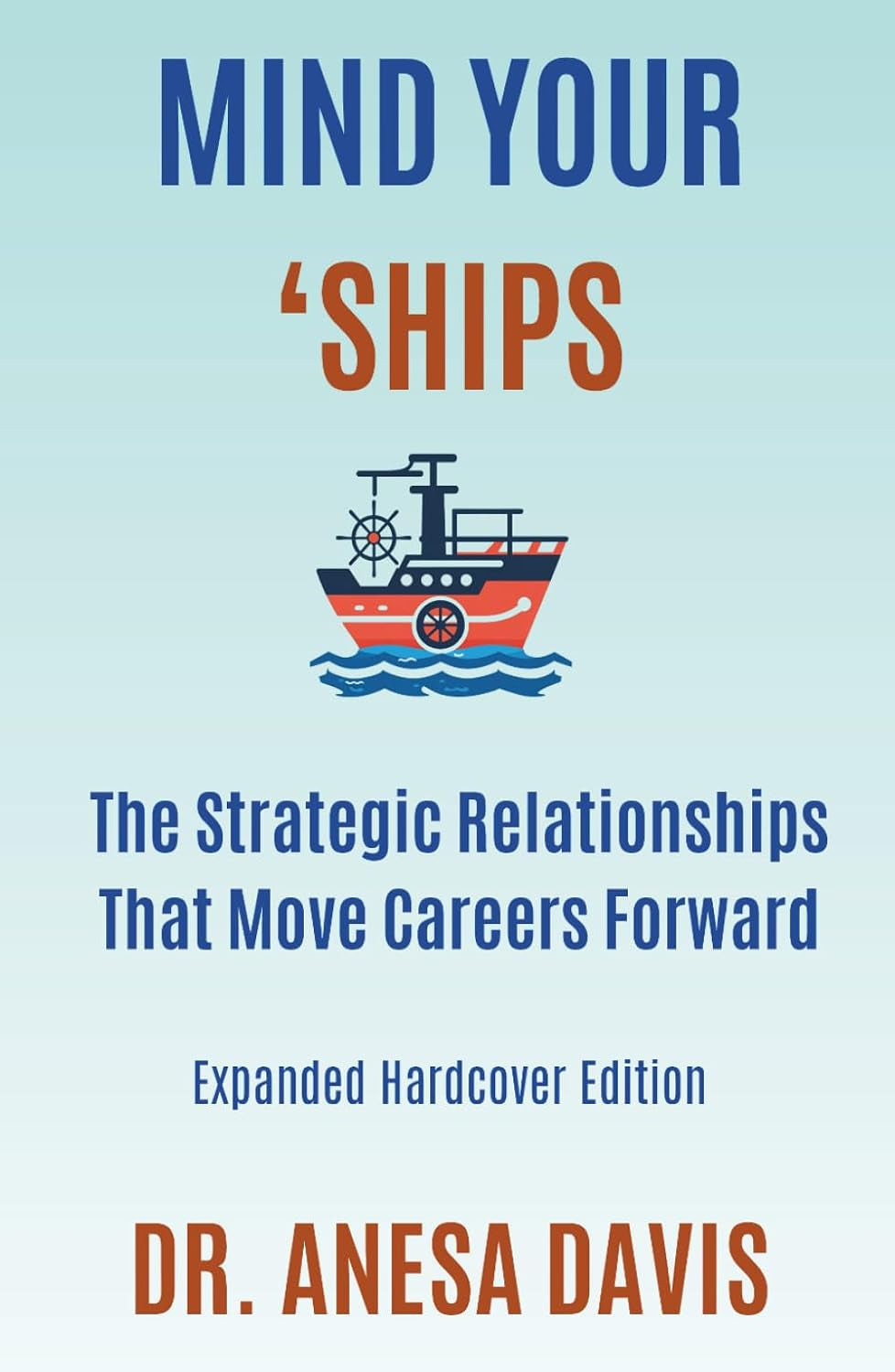 MIND YOUR 'SHIPS: The Strategic Relationships That Move Careers Forward