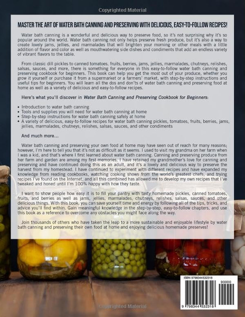 Water Bath Canning and Preserving Cookbook for Beginners: The Complete Guide to Water Bath Canning and Preserving Pickles, Tomatoes, Fruits, Berries, Jams, Jellies, Relishes, Salsas, Sauces, and More