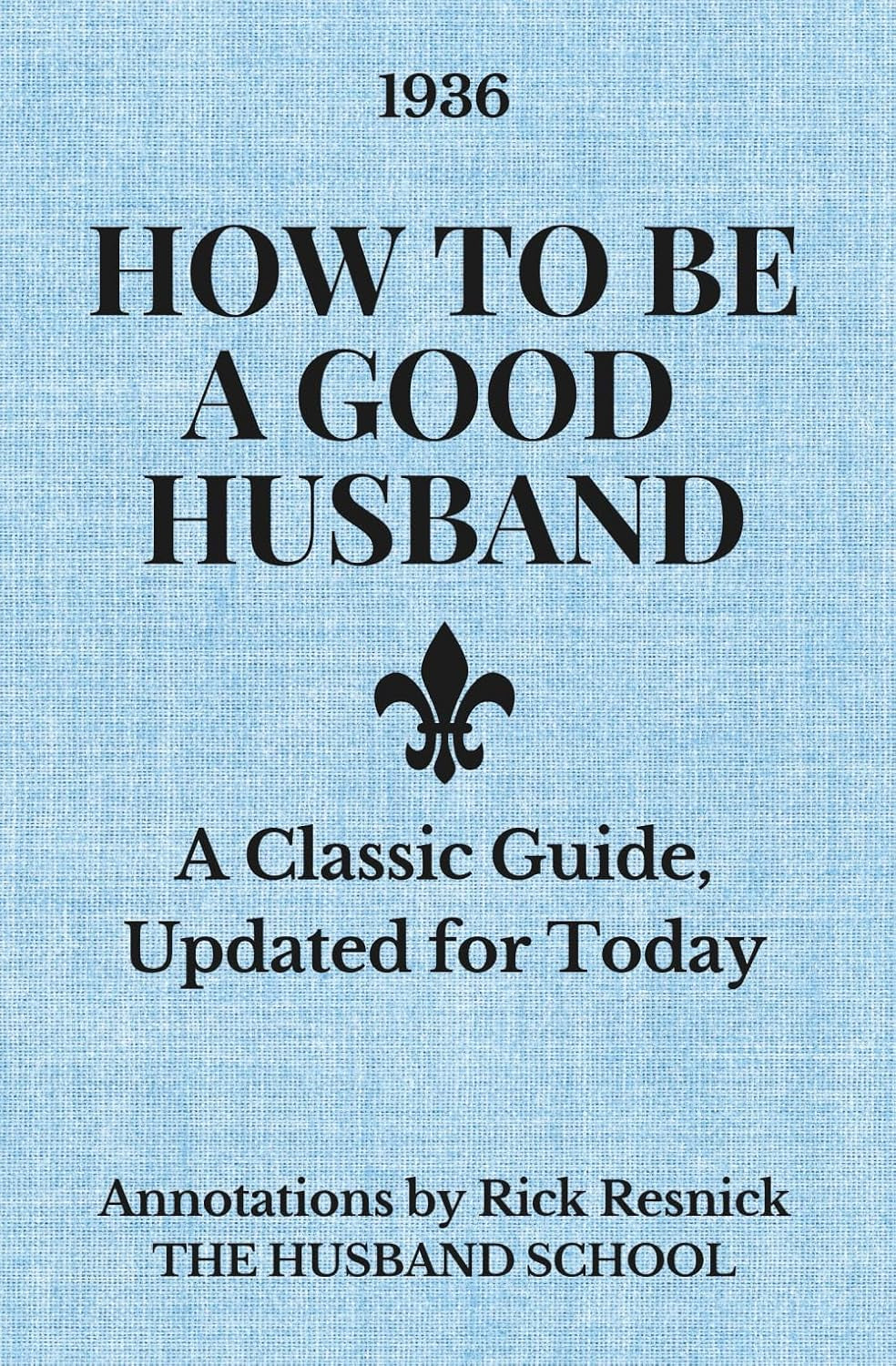 How to Be a Good Husband: A Classic Guide, Updated for Today