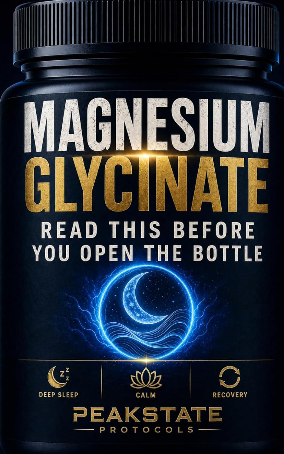 Magnesium Glycinate: Read This Before You Open the Bottle — The Complete Protocol for Deep Sleep, Calm, and Recovery (The Peakstate Protocols)