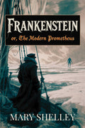 Frankenstein: Or, The Modern Prometheus (Annotated): The Original Unabridged 1831 Edition with Author Biography, Thematic Analysis, Glossary & Historical Context
