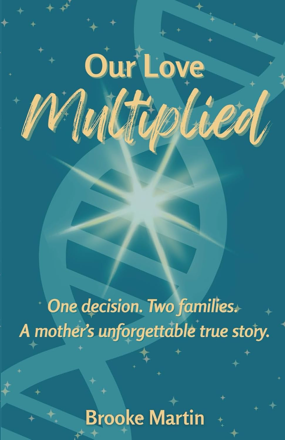 Our Love Multiplied: One decision. Two families. A mother's unforgettable true story.