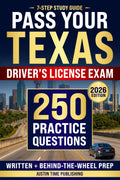 7-Step Study Guide for Texas Driver's License Exam: Pass the TX DMV Written & Behind-the-Wheel Driving Test on Your First Try with 250 Practice ... Exam - Written & Behind-the-Wheel Test)