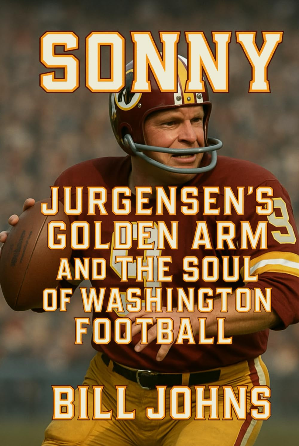 Sonny: Jurgensen’s Golden Arm and the Soul of Washington Football (Legends of the Lineup: Icons in American Sport)