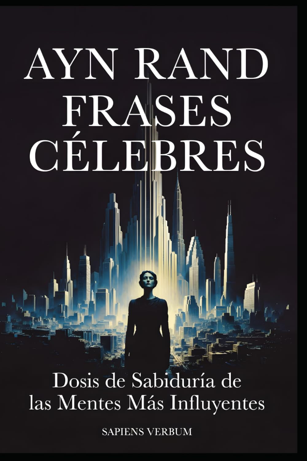Ayn Rand Frases Célebres: Dosis de Sabiduría de las Mentes Más Influyentes (Spanish Edition)