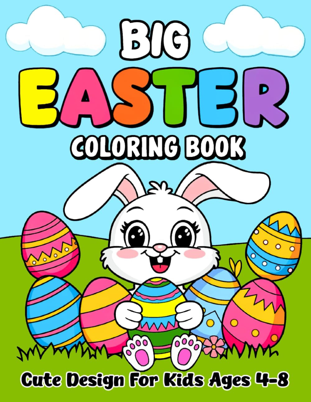 Big Easter Coloring Book For Kids Ages 4-8: Over 50 Cute & Easy Designs with Happy Bunnies, Eggs, Easter Basket Stuffer, and Springtime for Boys and Girls!