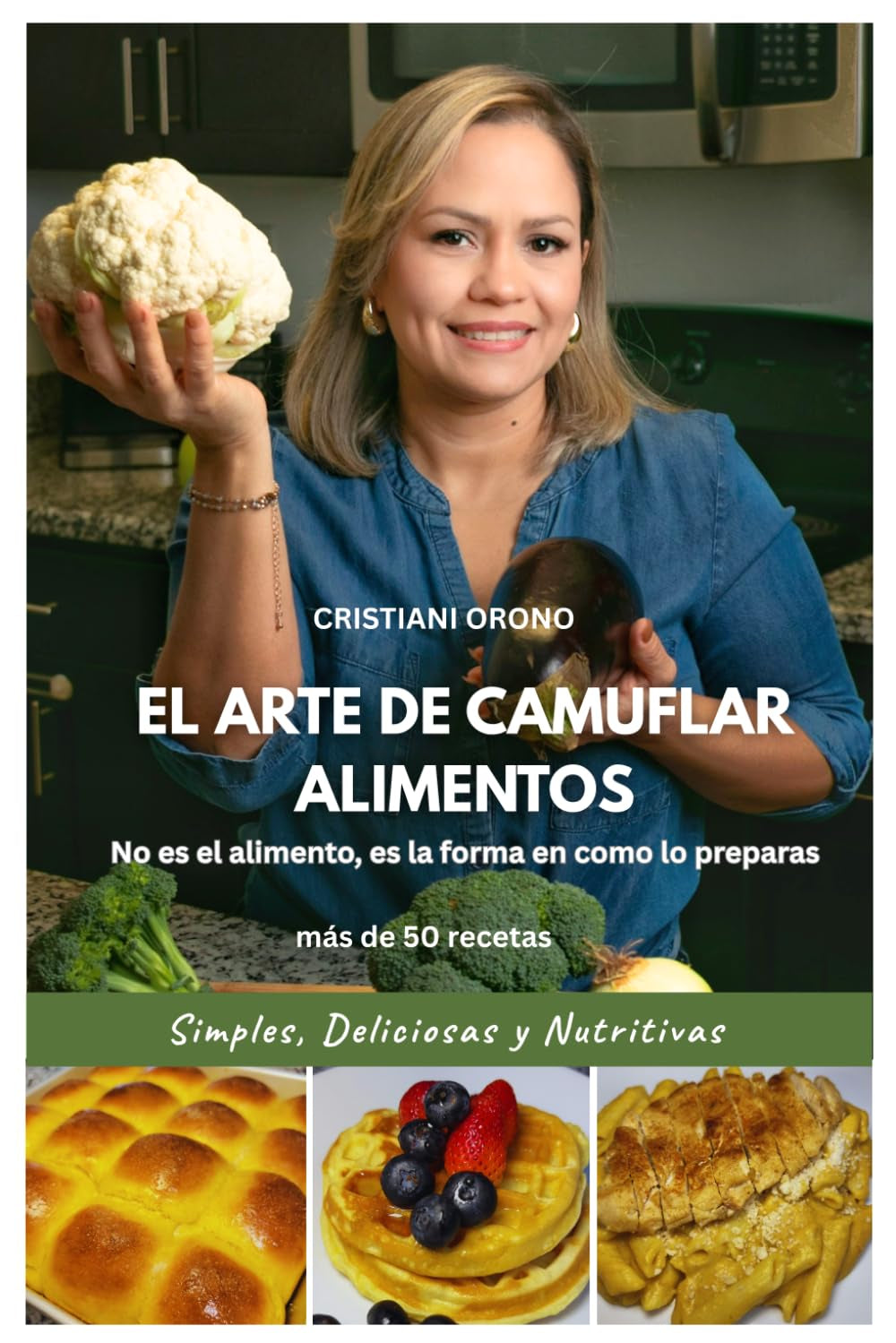 EL ARTE DE CAMUFLAR ALIMENTOS: No es el alimento, es la forma en como lo preparas (Spanish Edition)